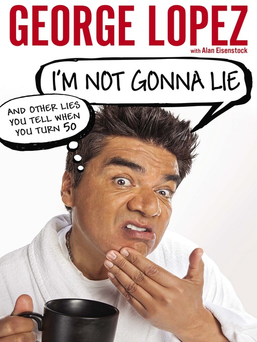 Title details for I'm Not Gonna Lie by George Lopez - Available